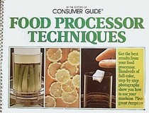 Food Processor Techniques By the Editors of Consumer Guide