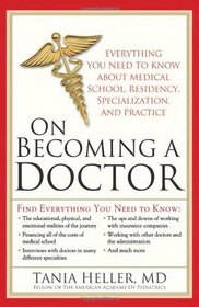 On Becoming a Doctor: Everything You Need to Know about Medical School, Residency, Specialization, and Practice