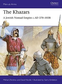 The Khazars: A Jewish Nomad Empire, c.AD 370?1038 (Men-at-Arms)