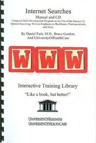 Internet Searches Manual and CD: Computer Skills Development Program on the Use of the Internet for Optimal Searching, With an Emphasis on Healthcare, Pharmaceuticals, and Sales