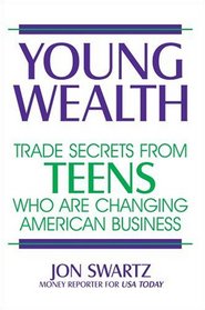 Young Wealth: Trade Secrets from Teens Who Are Changing American Business