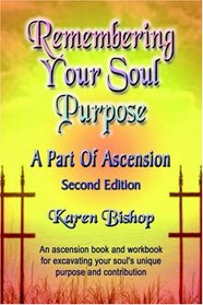 REMEMBERING YOUR SOUL PURPOSE: A Part of Ascension - SECOND EDITION