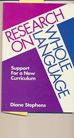 Research on Whole Language: Support for a New Curriculum