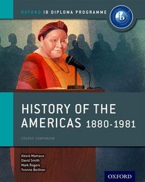 History of the Americas 1880-1981: IB History Course Book: Oxford IB Diploma Program