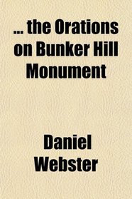 ... the Orations on Bunker Hill Monument