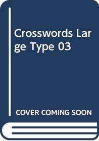 Crosswords Large Type 03 (Crosswords in Large Type)