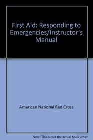 First Aid: Responding to Emergencies/Instructor's Manual