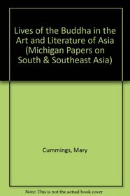 The Lives of the Buddha in the Art and Literature of Asia (Michigan Papers on South and Southeast Asia)