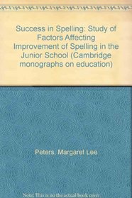 Success in Spelling: Study of Factors Affecting Improvement of Spelling in the Junior School (Cambridge monographs on education, 4)
