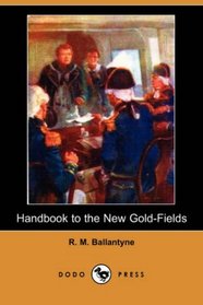 Handbook to the New Gold-Fields (Dodo Press)