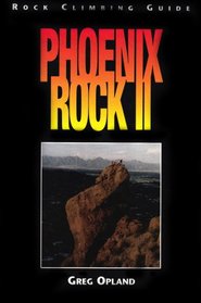 Phoenix Rock II: Rock Climbing Guide to Central Arizona Granite