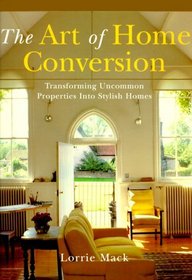 The Art Of Home Conversion: Transforming Uncommon Properties Into Stylish Homes