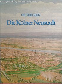 Die Kolner Neustadt: Planung, Entstehung, Nutzung (Beitrage zu den Bau- und Kunstdenkmalern im Rheinland :) (German Edition)