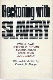 Reckoning With Slavery: A Critical Study in the Quantitative History of American Negro Slavery