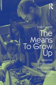 The Means to Grow Up: Reinventing Apprenticeship as a Developmental Support in Adolescence (Critical Youth Studies)