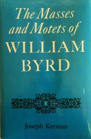 The Masses and Motets of William Byrd (The Music of William Byrd)