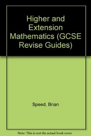 Higher and Extension Mathematics (GCSE Revise Guides)