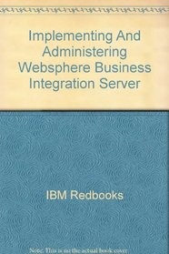 Implementing And Administering Websphere Business Integration Server (IBM Redbooks)