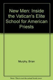 New Men: Inside the Vaticans Elite School for American Priests