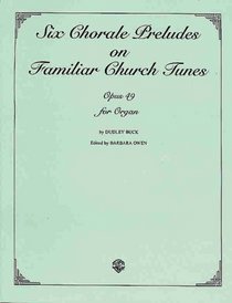 Six Chorale Preludes on Familiar Church Tunes, Op. 49