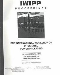 IEEE International Workshop on Integrated Power Packaging: Iwipp Proceedings, the Congress Plaza Hotel Chicago, Illinois, Usa, September 17-19, 1998