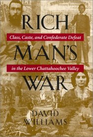 Rich Man's War: Class, Caste, and Confederate Defeat in the Lower Chattahoochee Valley