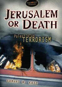Jerusalem or Death: Palestinian Terrorism (Terrorist Dossiers)