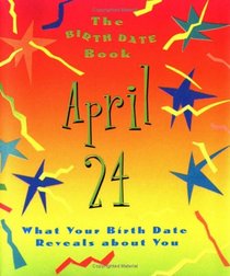 The Birth Date Book April 24: What Your Birthday Reveals About You (Birth Date Books)
