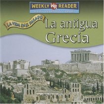 La Antigua Grecia/Ancient Greece (La Vida En El Pasado/Life Long Ago) (Spanish Edition)