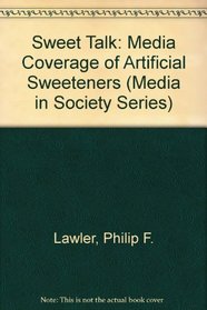 Sweet Talk: Media Coverage of Artificial Sweeteners (Media in Society Series)
