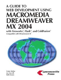 A Guide To Web Development Using Macromedia Dreamweaver MX 2004: With Firework, Flash, and Coldfusion
