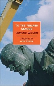 To the Finland Station: A Study in the Writing and Acting of History (New York Review Books Classics)