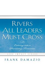 Rivers All Leaders Must Cross: Entering Into a Promising Tomorrow (Life Impact)