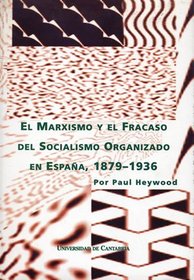 Marxism and the failure of organised socialism in Spain, 1879-1936 (Spanish Edition)