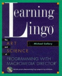 Learning Lingo: The Art and Science of Programming with Macromedia(R) Director(R)