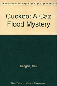 Cuckoo: A Caz Flood Mystery
