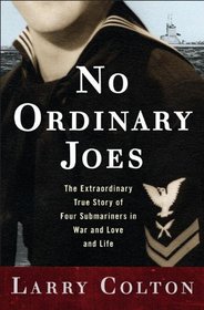 No Ordinary Joes: The Extraordinary True Story of Four Submariners in War and Love and Life