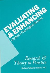 Evaluating & Enhancing Children's Phonological Systems: Research and Theory to Practice (2010 Edition)