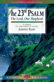 The 23rd Psalm: The Lord, Our Shepherd (Lifeguide Bible Studies)