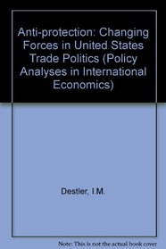 Anti-Protection: Changing Forces in United States Trade Politics (Policy Analyses in International Economics)