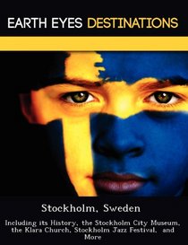 Stockholm, Sweden: Including its History, the Stockholm City Museum, the Klara Church, Stockholm Jazz Festival,  and More