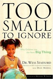 Too Small to Ignore : Why Children Are the Next Big Thing