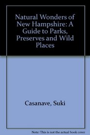 Natural Wonders of New Hampshire: A Guide to Parks, Preserves and Wild Places (Natural Wonders Of...)