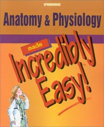 Anatomy and Physiology Made Incredibly Easy! (Made Incredibly Easy)