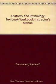 Anatomy and Physiology: Textbook-Workbook-Instructor's Manual