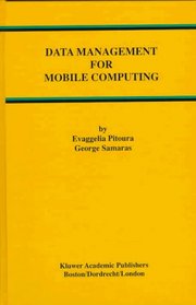 Data Management for Mobile Computing (The Kluwer International Series on Advances in Database Systems)