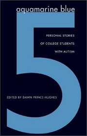 Aquamarine Blue 5 : Personal Stories Of College Students With Autism