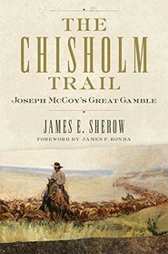 The Chisholm Trail: Joseph McCoy's Great Gamble (Public Lands History)