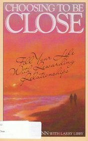 Choosing to Be Close: Fill Your Life With the Rewards of Relationships