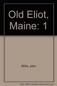 OLD ELIOT, a Magazine of the History and Biography of the Upper Parish of Kittery, now Eliot,